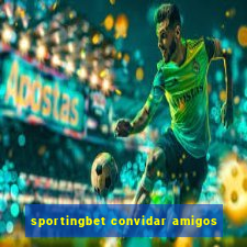 sportingbet convidar amigos